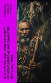 Old New Zealand: Being Incidents of Native Customs and Character in the Old Times - Cover