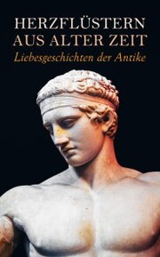 Herzflüstern aus alter Zeit: Liebesgeschichten der Antike - Cover
