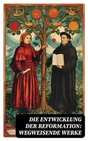 Die Entwicklung der Reformation: Wegweisende Werke - Cover