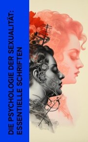Die Psychologie der Sexualität: Essentielle Schriften - Cover