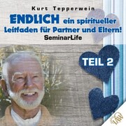 Endlich ein spiritueller Leitfaden für Partner und Eltern! Seminar Life - Teil 2 - Cover