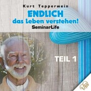 Endlich das Leben verstehen! Seminar Life - Teil 1