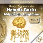 Mentale Basics: Schöpferische Imagination (Original Seminar Life), Teil 2