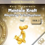 Mentale Kraft: Abenteuer Selbsthypnose (Original Seminar Life), Teil 2