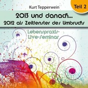 Lebenspraxis-Live-Seminar: 2013 und danach, 2012 als Zeitfenster des Umbruchs - Teil 2 - Cover