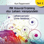 Lebenspraxis-Live-Seminar - Mit Kausal-Training Das Leben Verwandeln - Teil 2