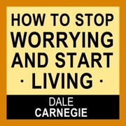 How to Stop Worrying and Start Living - Cover