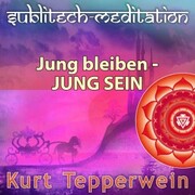 Jung bleiben - Jung sein - Sublitech-Meditation - Cover