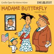 Madame Butterfly - Die ZEIT-Edition 'Große Oper für kleine Hörer' (Ungekürzt)