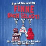 Bernd Gieseking, Finne dich selbst! Mit den Eltern auf dem Rücksitz ins Land der Rentiere - Cover