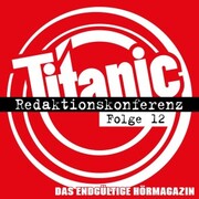 TITANIC - Das endgültige Hörmagazin, Folge 12: Redaktionskonferenz