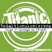 TITANIC - Das endgültige Hörmagazin, Staffel 2, Folge 1: Irrwege zu TITANIC