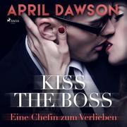 Kiss the Boss - Eine Chefin zum Verlieben - Boss-Reihe,(Ungekürzt)