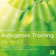 Autogenes Training im Wald - Autogenes Training mit 12 Formeln, eingebettet in eine Fantasiereise in den Wald - Cover