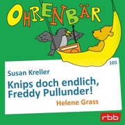 Ohrenbär - eine OHRENBÄR Geschichte, Folge 105: Knips doch endlich, Freddy Pullunder! - Cover
