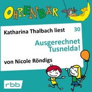 Ohrenbär - eine OHRENBÄR Geschichte, Folge 30: Ausgerechnet Tusnelda! (Hörbuch mit Musik) - Cover