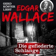 Die gefiederte Schlange - Gerd Köster liest Edgar Wallace,(Ungekürzt)