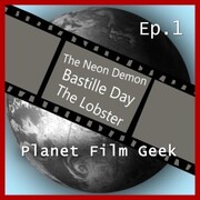 Planet Film Geek, PFG Episode 1: The Neon Demon, Bastille Day, The Lobster - Cover