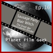 Planet Film Geek, PFG Episode 16: Sausage Party, Blair Witch, Insel der besonderen Kinder - Cover
