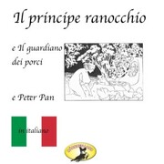 Märchen auf Italienisch, Il principe ranocchio / Il guardiano dei porci / Peter Pan - Cover
