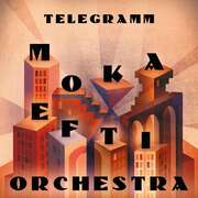 Moka Efti Orchestra: Telegramm