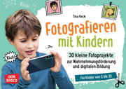 Fotografieren mit Kindern. 30 kleine Fotoprojekte zur Wahrnehmungsförderung und digitalen Bildung