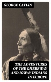 The Adventures of the Ojibbeway and Ioway Indians in Europe - Cover