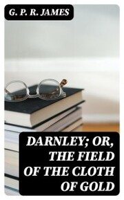 Darnley; or, The Field of the Cloth of Gold - Cover