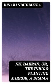 Nil Darpan; or, The Indigo Planting Mirror, A Drama