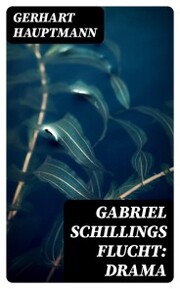 Gabriel Schillings Flucht: Drama