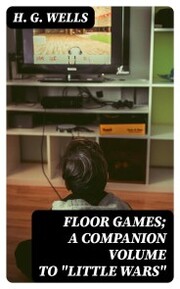 Floor Games; a companion volume to 'Little Wars'