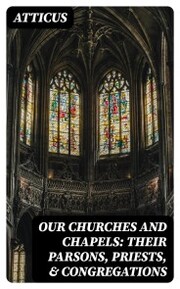 Our Churches and Chapels: Their Parsons, Priests,& Congregations
