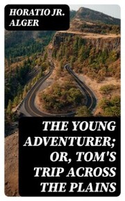 The Young Adventurer; or, Tom's Trip Across the Plains