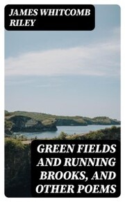 Green Fields and Running Brooks, and Other Poems - Cover