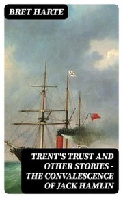 Trent's Trust and Other Stories - The Convalescence of Jack Hamlin