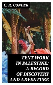 Tent Work in Palestine: A Record of Discovery and Adventure - Cover