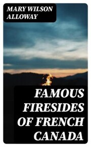 Famous Firesides of French Canada - Cover