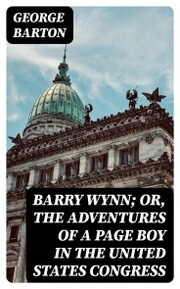 Barry Wynn; Or, The Adventures of a Page Boy in the United States Congress - Cover