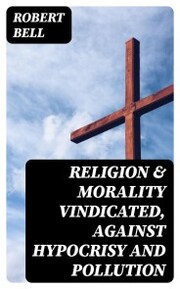 Religion & Morality Vindicated, Against Hypocrisy and Pollution - Cover