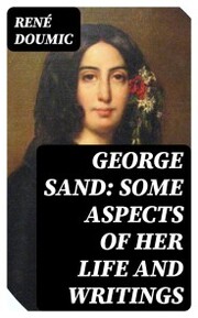 George Sand: Some Aspects of Her Life and Writings - Cover