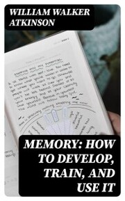 Memory: How to Develop, Train, and Use It