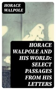 Horace Walpole and His World: Select Passages from His Letters - Cover