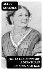 The Extraordinary Adventures of Mrs. Seacole