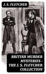 British Murder Mysteries - The J. S. Fletcher Collection - Cover