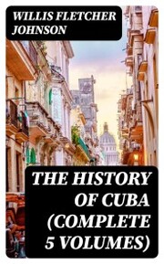 The History of Cuba (Complete 5 Volumes)