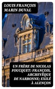 Un frère de Nicolas Foucquet: François, Archevêque de Narbonne; Exilé à Alençon - Cover