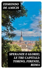 Speranze e glorie; Le tre capitali: Torino, Firenze, Roma - Cover