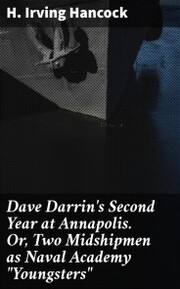 Dave Darrin's Second Year at Annapolis. Or, Two Midshipmen as Naval Academy 'Youngsters'