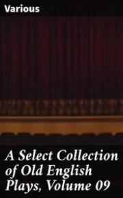 A Select Collection of Old English Plays, Volume 09