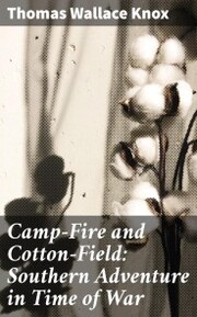 Camp-Fire and Cotton-Field: Southern Adventure in Time of War - Cover